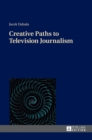 Image for Creative Paths to Television Journalism