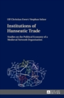 Image for Institutions of Hanseatic Trade : Studies on the Political Economy of a Medieval Network Organisation