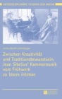 Image for Zwischen Kreativitaet und Traditionsbewusstsein. Jean Sibelius&#39; Kammermusik vom Fruehwerk zu Voces intimae
