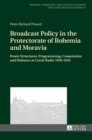 Image for Broadcast policy in the Protectorate of Bohemia and Moravia  : power structures, programming, cooperation and defiance at Czech radio 1939-1945