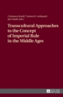 Image for Transcultural Approaches to the Concept of Imperial Rule in the Middle Ages