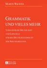 Image for Grammatik und vieles mehr : Linguistische Grundlagen und Lernziele fuer den Deutschunterricht der Sekundarstufen