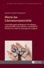 Image for Werte im Literaturunterricht : Entwicklungspsychologische Grundlagen, professionelles Lehrverhalten, methodische Schritte zur Arbeit in heterogenen Gruppen