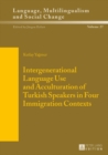 Image for Intergenerational Language Use and Acculturation of Turkish Speakers in Four Immigration Contexts