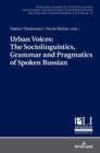 Image for Urban Voices: The Sociolinguistics, Grammar and Pragmatics of Spoken Russian