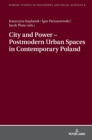 Image for City and Power – Postmodern Urban Spaces in Contemporary Poland