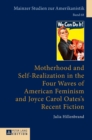 Image for Motherhood and Self-Realization in the Four Waves of American Feminism and Joyce Carol Oates&#39;s Recent Fiction
