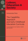Image for The capability approach and early childhood education curricula  : an investigation into teachers&#39; beliefs and practices