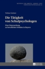 Image for Die Taetigkeit von Schulpsychologen : Eine Untersuchung an beruflichen Schulen in Bayern