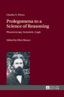 Image for Prolegomena to a Science of Reasoning : Phaneroscopy, Semeiotic, Logic
