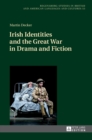 Image for Irish Identities and the Great War in Drama and Fiction