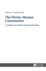 Image for The divine-human communion  : an outline of Catholic integral ecclesiology