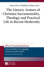 Image for The Literary Avatars of Christian Sacramentality, Theology and Practical Life in Recent Modernity