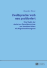 Image for Zweitspracherwerb neu positioniert : Eine Studie der deutschen Sprachkenntnisse von Handelsschuelern mit Migrationshintergrund