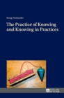 Image for The practice of knowing and knowing in practices