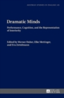 Image for Dramatic minds  : performance, cognition, and the representation of interiority