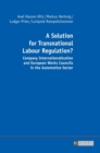 Image for A Solution for Transnational Labour Regulation? : Company Internationalization and European Works Councils in the Automotive Sector
