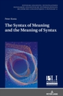 Image for The Syntax of Meaning and the Meaning of Syntax : Minimal Computations and Maximal Derivations in a Label-/Phase-Driven Generative Grammar of Radical Minimalism