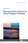 Image for Playing Games of Sense in Edwin Morgan’s Writing