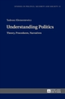 Image for Understanding Politics : Theory, Procedures, Narratives