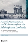 Image for Herrschaftslegitimation und Kulturtransfer in der habsburgischen Lombardei : Die Zeitschrift Biblioteca italiana und die deutsche Kultur (1815-1830)