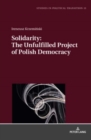 Image for Solidarity: The Unfulfilled Project of Polish Democracy