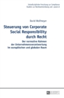 Image for Steuerung von Corporate Social Responsibility durch Recht : Der normative Rahmen der Unternehmensverantwortung im europaeischen und globalen Raum