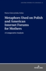 Image for Metaphors Used on Polish and American Internet Forums for Mothers : A Comparative Analysis