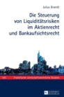 Image for Die Steuerung von Liquiditaetsrisiken im Aktienrecht und Bankaufsichtsrecht