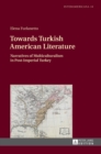 Image for Towards Turkish American Literature : Narratives of Multiculturalism in Post-Imperial Turkey