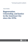 Image for Regeneration, Citizenship, and Justice in the American City since the 1970s