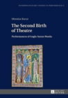 Image for The Second Birth of Theatre : Performances of Anglo-Saxon Monks