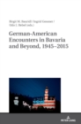Image for German-American Encounters in Bavaria and Beyond, 1945–2015