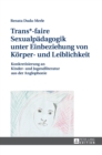 Image for Trans*-faire Sexualpaedagogik unter Einbeziehung von Koerper- und Leiblichkeit : Konkretisierung an Kinder- und Jugendliteratur aus der Anglophonie