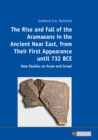 Image for The Rise and Fall of the Aramaeans in the Ancient Near East, from Their First Appearance until 732 BCE: New Studies on Aram and Israel