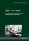Image for Yellow Fever Years: An Epidemiology of Nineteenth-Century American Literature and Culture