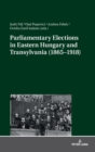 Image for Parliamentary Elections in Eastern Hungary and Transylvania (1865–1918)