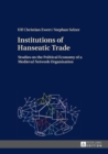 Image for Institutions of Hanseatic Trade: Studies on the Political Economy of a Medieval Network Organisation