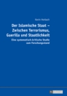 Image for Der Islamische Staat - Zwischen Terrorismus, Guerilla und Staatlichkeit: Eine systematisch-kritische Studie zum Forschungsstand