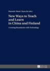 Image for New ways to teach and learn in China and Finland: crossing boundaries with technology