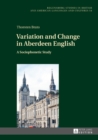 Image for Variation and Change in Aberdeen English: A Sociophonetic Study
