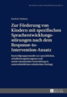 Image for Zur Foerderung von Kindern mit spezifischen Sprachentwicklungsstoerungen nach dem Response-to-Intervention-Ansatz: Kontrollgruppenstudie zur sprachlichen, schulleistungsbezogenen und sozial-emotionalen Entwicklung in unterschiedlichen schulischen Settings : 31