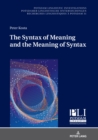 Image for The Syntax of Meaning and the Meaning of Syntax: Minimal Computations and Maximal Derivations in a Label-/Phase-Driven Generative Grammar of Radical Minimalism