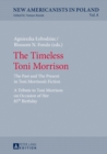 Image for The Timeless Toni Morrison: The Past and The Present in Toni Morrison&#39;s Fiction. A Tribute to Toni Morrison on Occasion of Her 85th Birthday