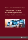 Image for Lehren und Lernen mit Bildungsmedien: Grundlagen - Projekte - Perspektiven - Praxis