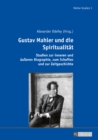 Image for Gustav Mahler und die Spiritualitaet: Studien zur inneren und aeusseren Biographie, zum Schaffen und zur Zeitgeschichte