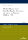 Image for On the Music Front. Socialist-Realist Discourse on Music in Poland, 1948 to 1955