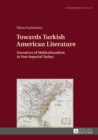 Image for Towards Turkish American Literature: Narratives of Multiculturalism in Post-Imperial Turkey
