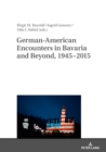 Image for German-American Encounters in Bavaria and Beyond, 1945-2015