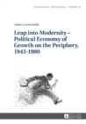 Image for Leap into modernity: political economy of growth on the periphery, 1943-1980 : Band 16